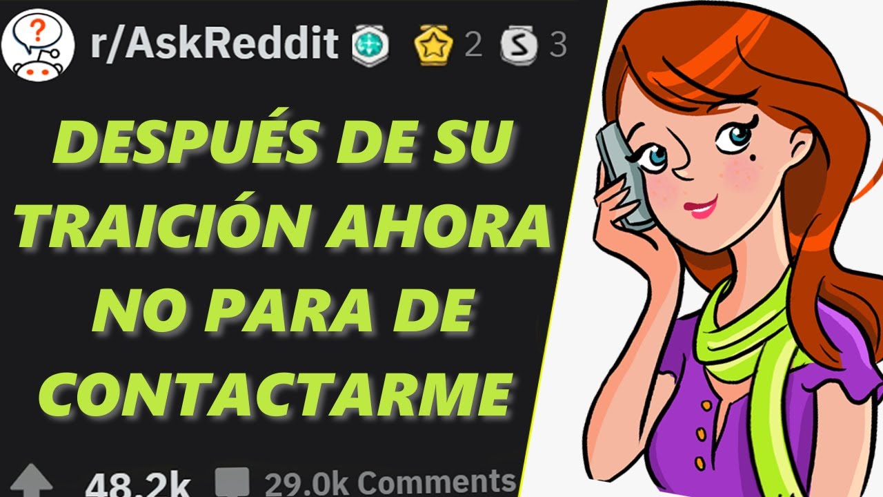La Dejé Por Su Traición y Ahora No Para De Contactarme. Casos De La Vida Real. Reddit En Español.