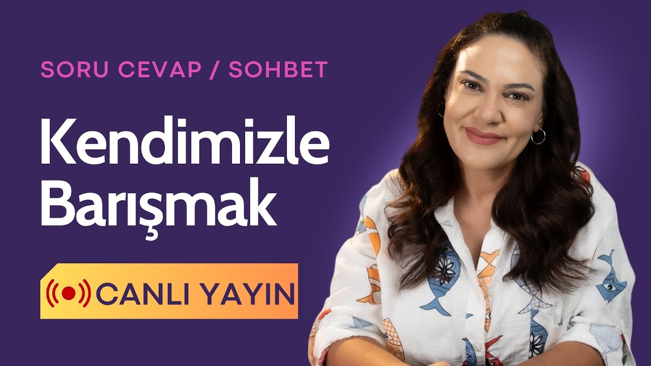 Kendimizle Barışmak - Öz Şefkat - Soru Cevap - Sohbet - Canlı Yayın