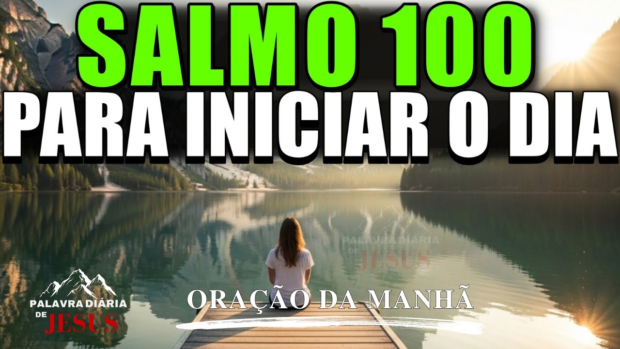 Comece Seu Dia Louvando ao Senhor com o Salmo 100 | Oração da Manhã
