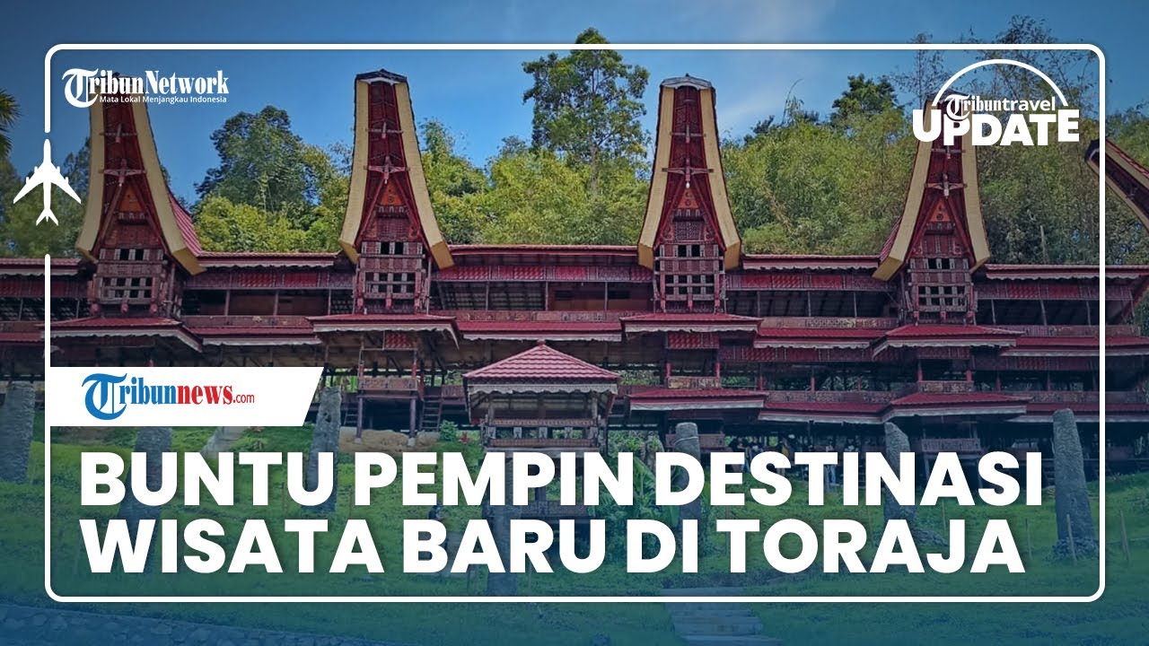 Wisata Baru di Toraja Utara, Buntu Pempin Sajikan Rumah Tongkonan hingga Batu Simbuang