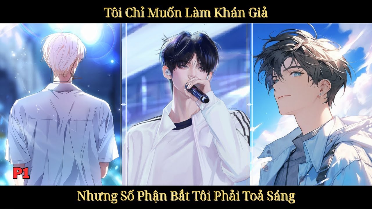 TÔI CHỈ MUỐN LÀM KHÁN GIẢ, NHƯNG SỐ PHẬN BẮT TÔI PHẢI TỎA SÁNG | P1