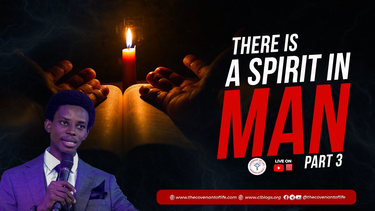 THERE IS A SPIRIT IN MAN - PART 3 || OLUWATOBILOBA OSHUNBIYI || COVENANT OF LIFE