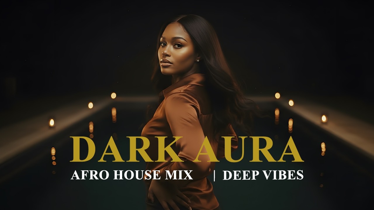 Dark Aura – Sensual Twilight Grooves   Deep Afrohouse
