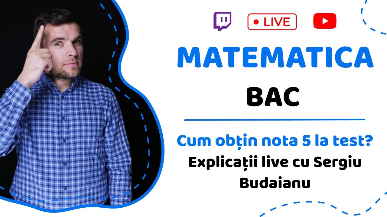 BAC MATEMATICA: Cum obțin nota 5 la test? Explicații live cu Sergiu Budaianu