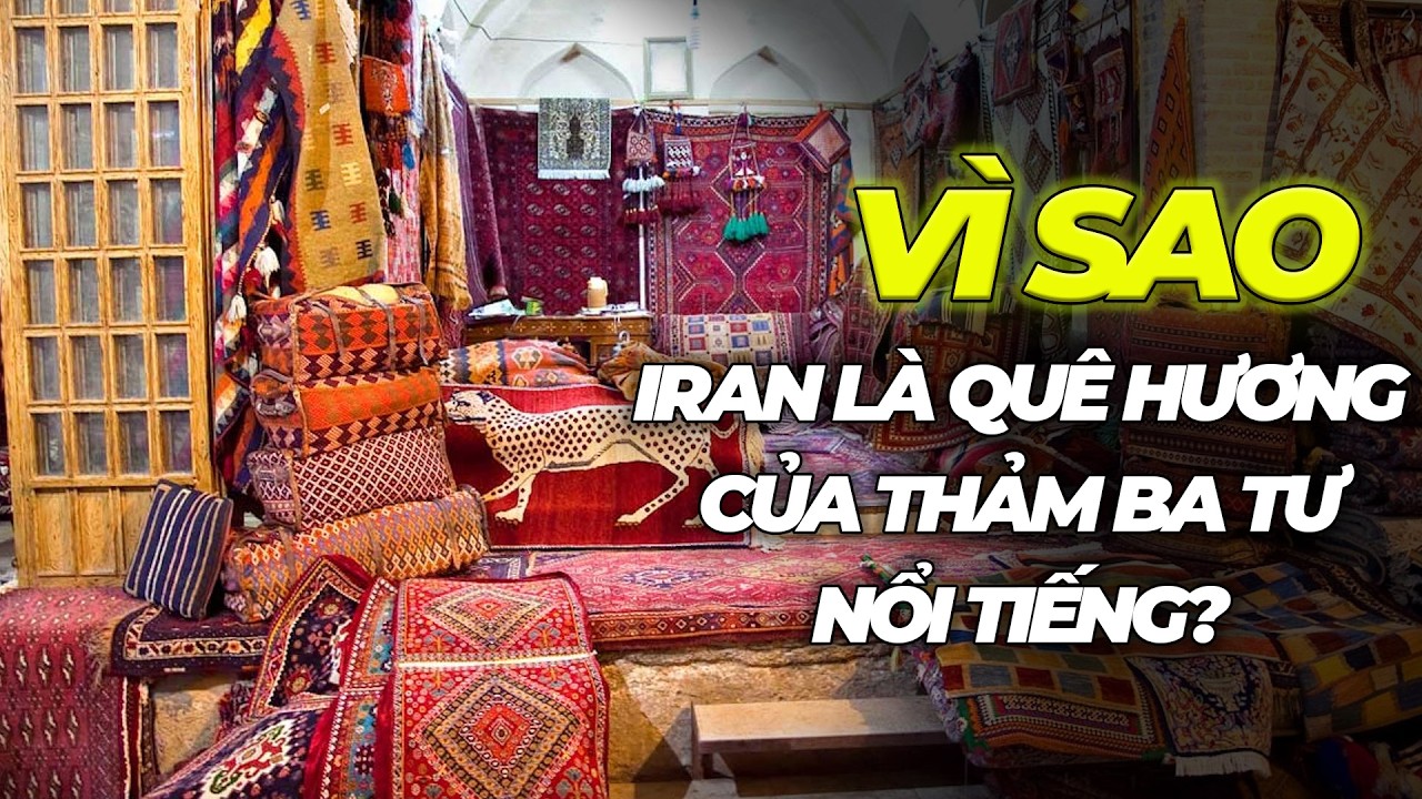 VÌ SAO IRAN LÀ QUÊ HƯƠNG CỦA THẢM BA TƯ NỔI TIẾNG ?