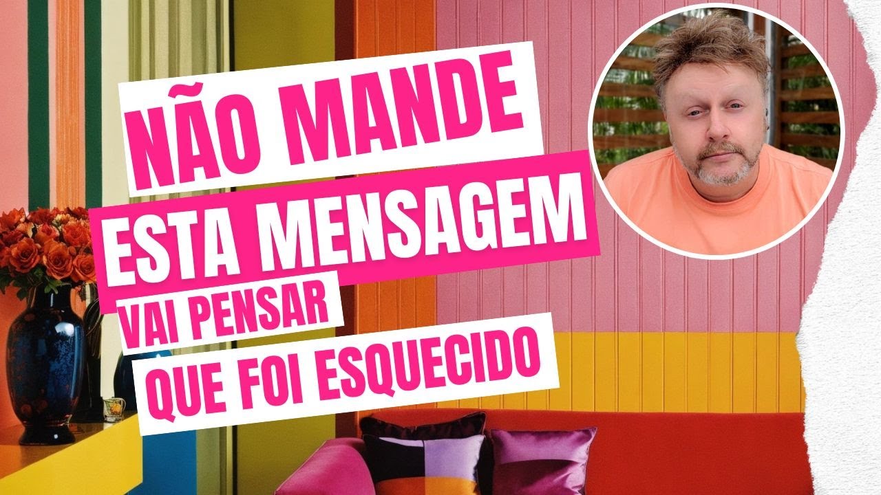 NÃO MANDE ESTA MENSAGEM ELE VAI PENSAR QUE FOI ESQUECIDO
