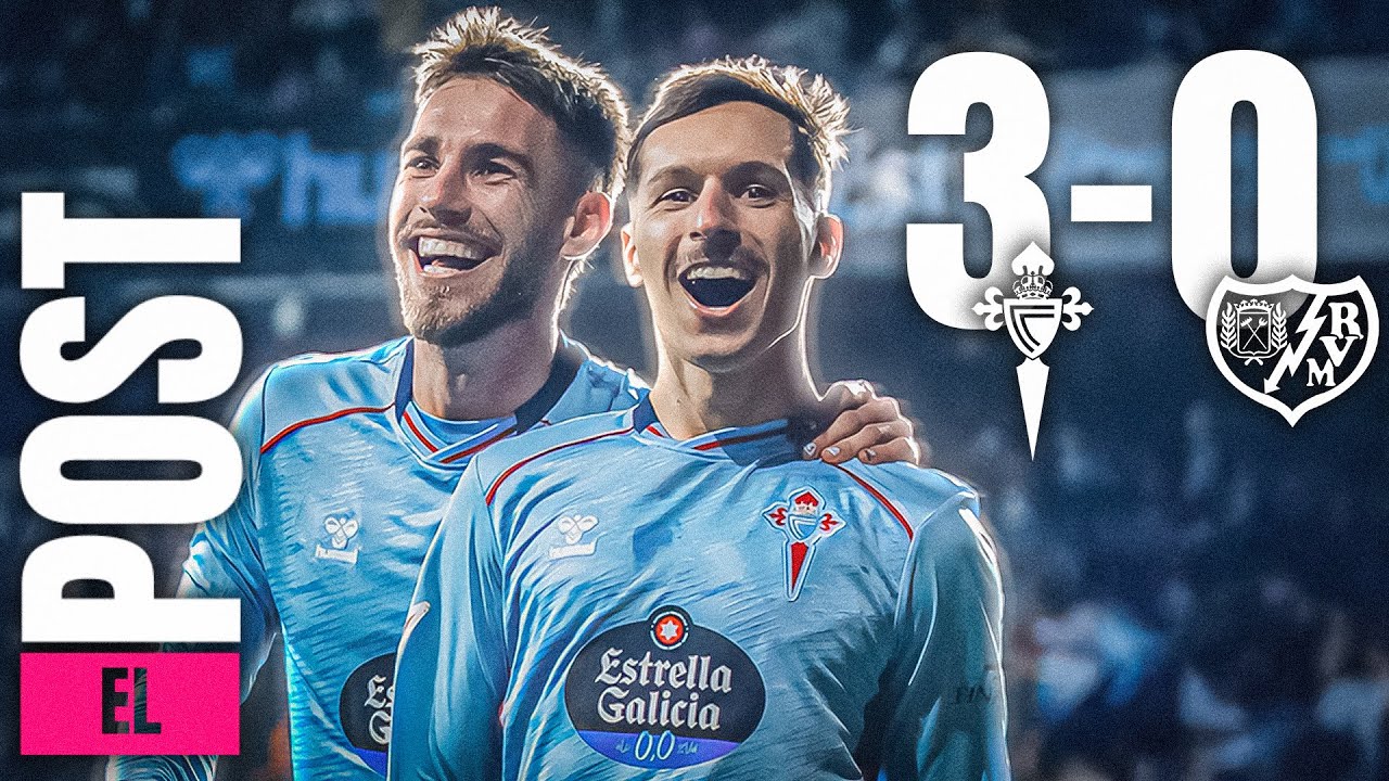 EL POST DEL CELTA 3-0 RAYO || ¡GOLEADA E ILUSIÓN EN LALIGA!