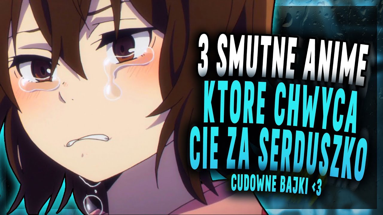 3 Smutne ANIME które doprowadzą Cie do łez