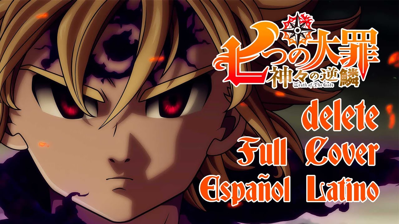 delete - Nanatsu no Taizai Opening 7 【Full Español Latino】