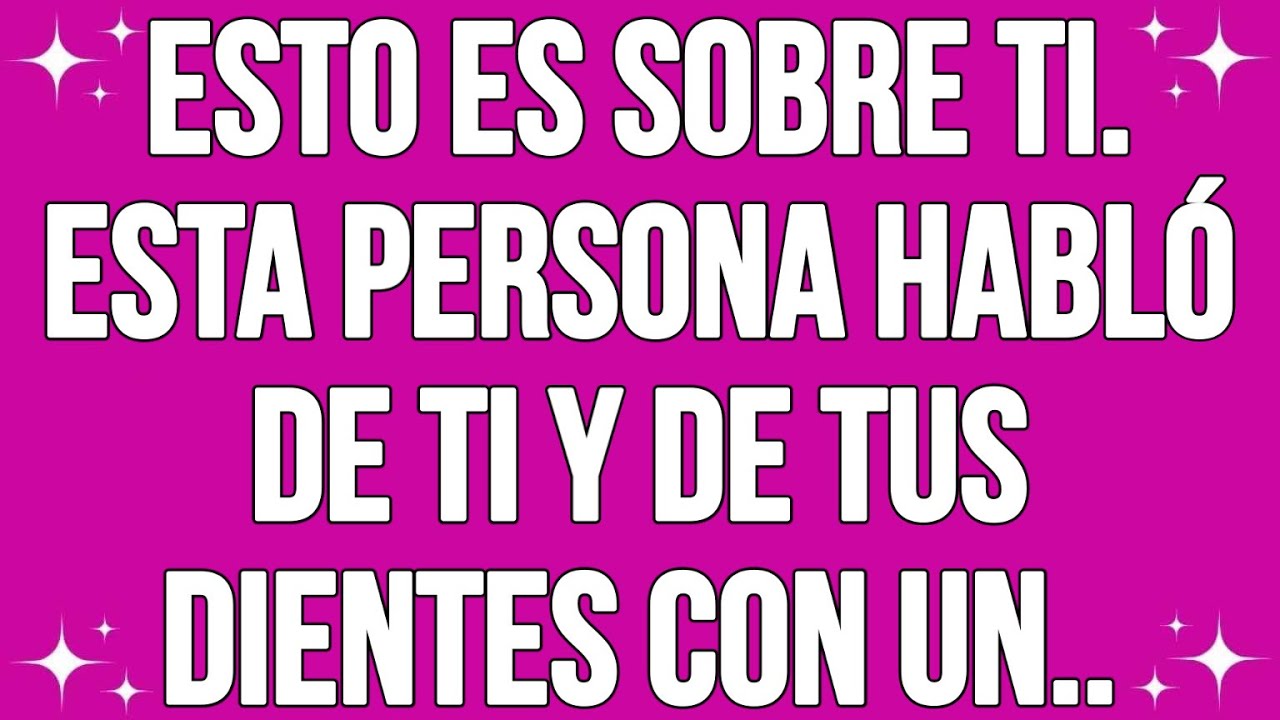 Esto es sobre ti. Esta persona habló de ti y de tus dientes con un...