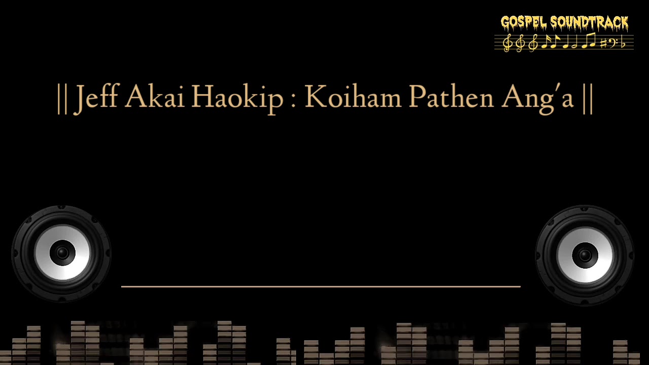 Jeff Akai Haokip || Koiham Pathen Ang'a || Video Lyric