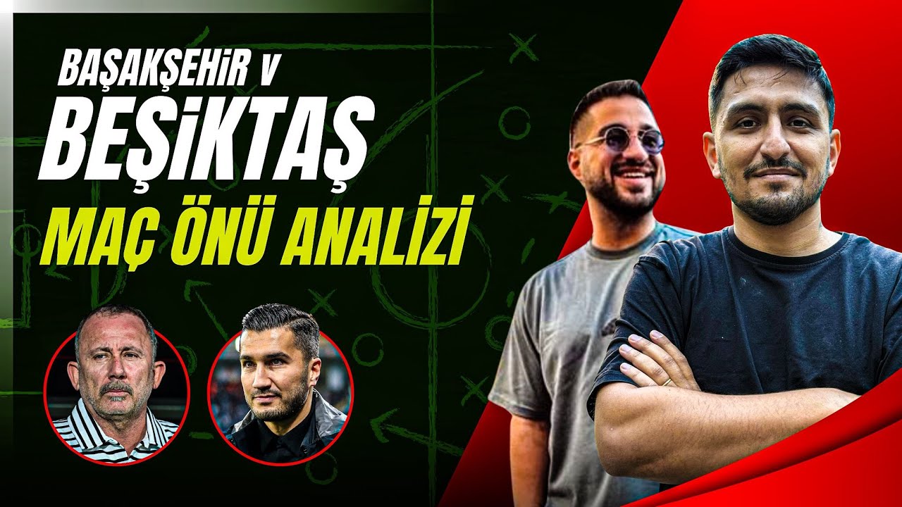 Beşiktaş-Başakşehir Maç Önü Değerlendirmesi ve Beşiktaş Gündemi