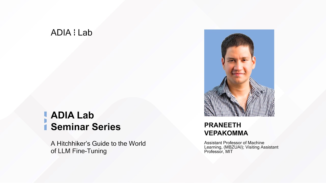 A Hitchhiker’s Guide to the World of LLM Fine-Tuning: ADIA Lab Seminar with Praneeth Vepakomma