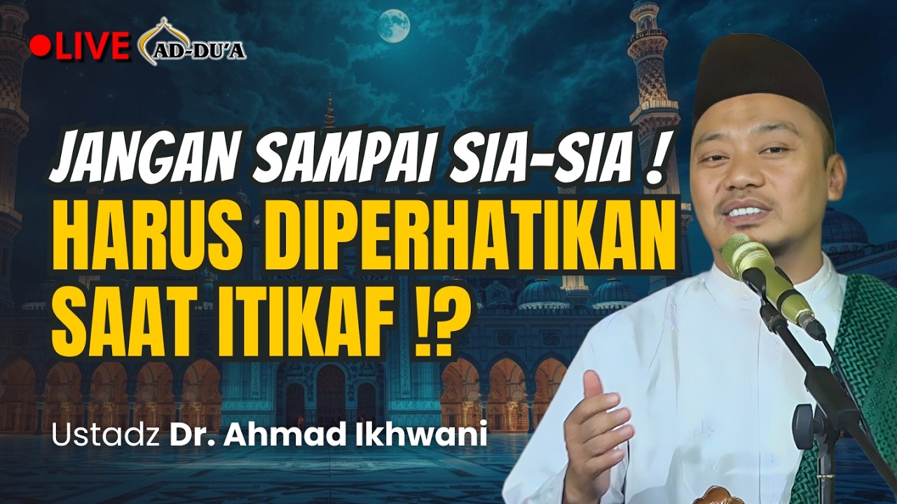 🔴[LIVE] JANGAN SAMPAI SIA-SIA❗HARUS DIPERHATIKAN SAAT ITIKAF - Ustadz Dr. Ahmad Ikhwani #masjidaddua