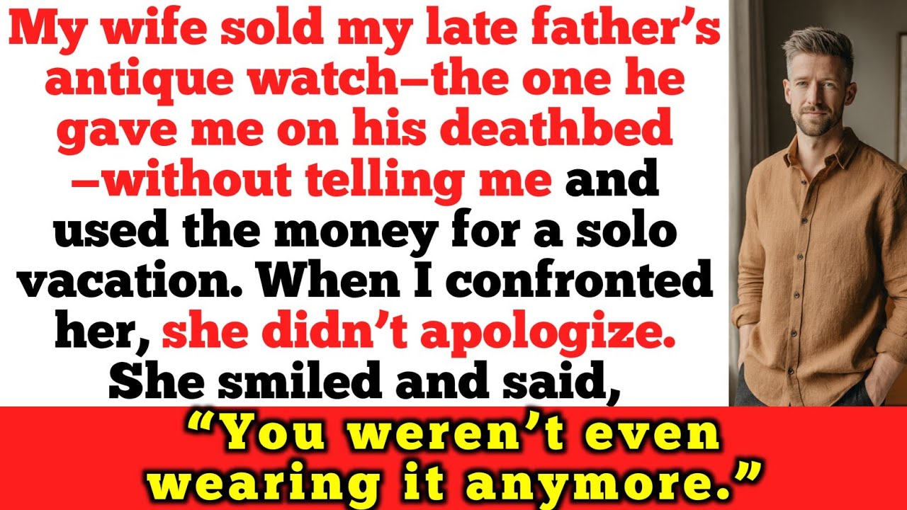 My Wife Sold My Dead Father’s Watch Behind My Back… Her Response Broke Me