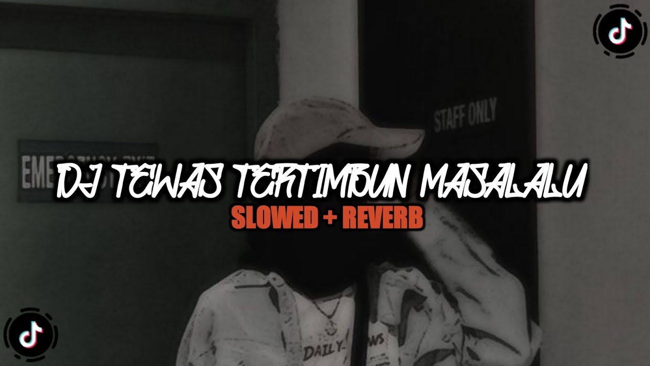 DJ TEWAS TERTIMBUN MASALALU || SLOWED + REVERB