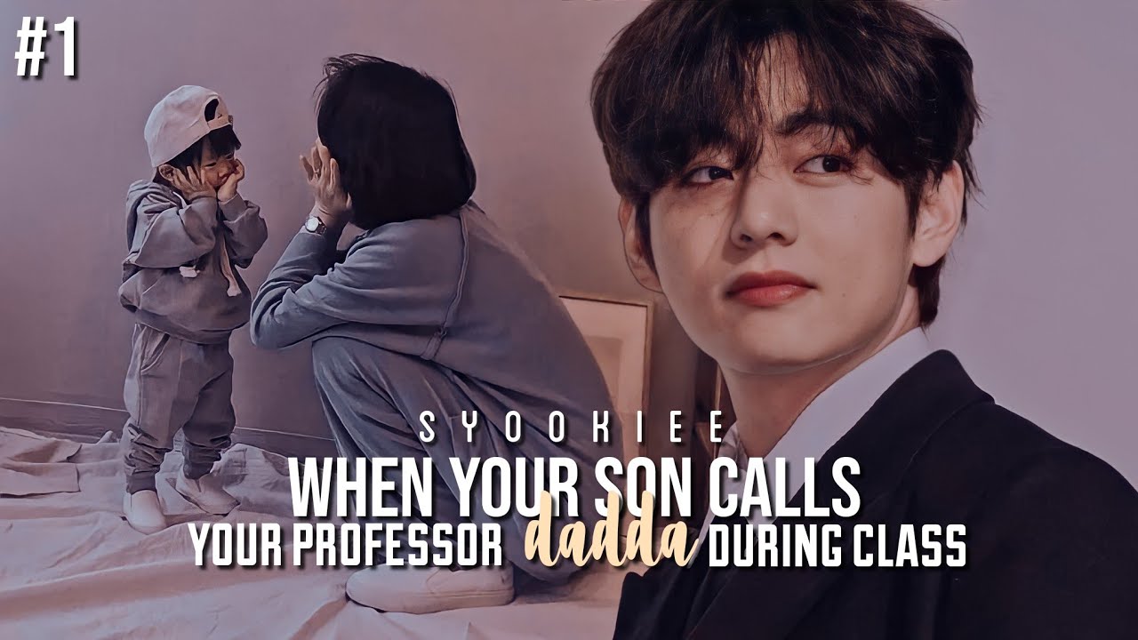 ꒰ 𝐒𝐘𝐊 ꒱ when your son calls your professor dadda during class ⌇ taehyung ff ˖ series ⌇ discontinued