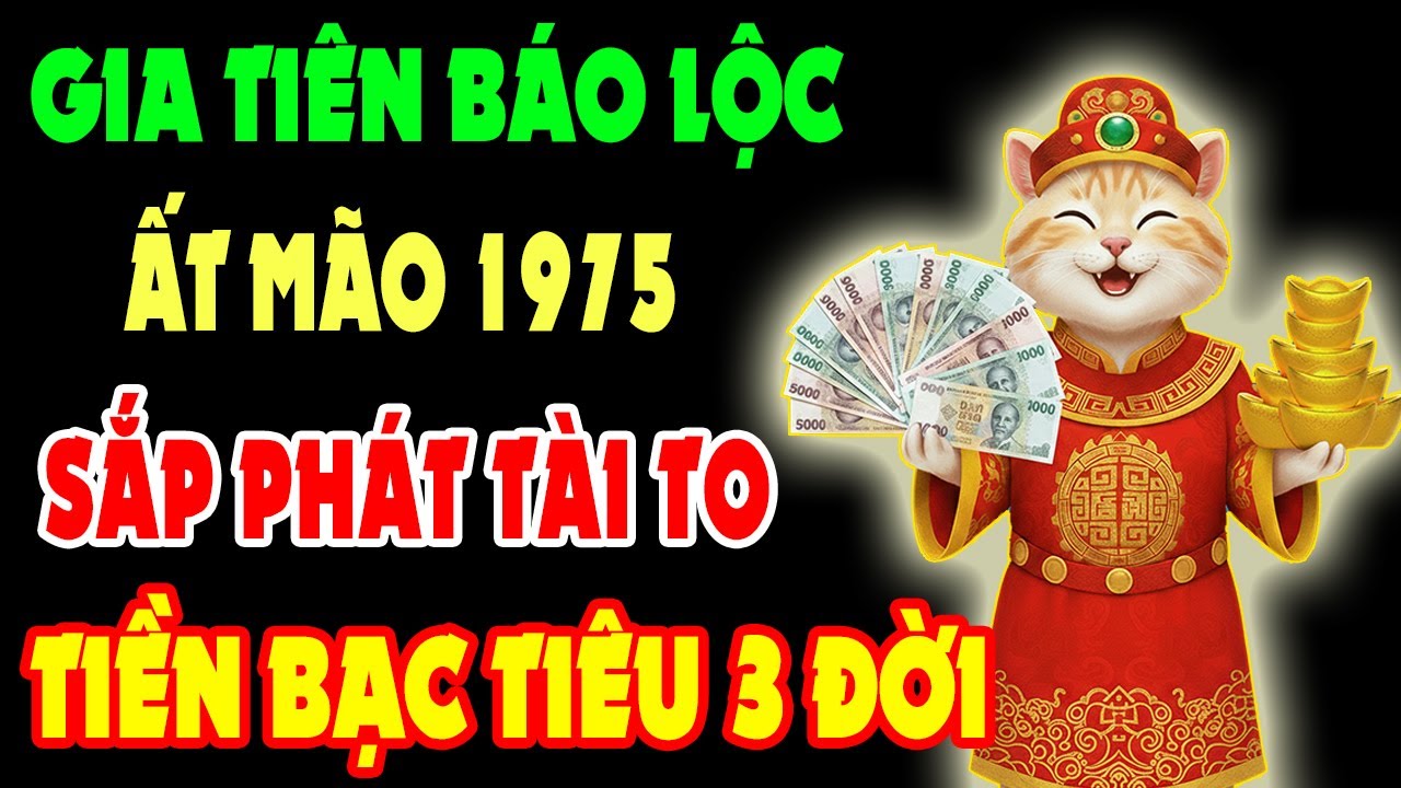 Gia Tiên Báo Lộc – 10 Dấu Hiệu Ất Mão 1975 Sắp Phát Tài Trúng Lớn, Tiền Bạc Ùn Ùn Kéo Đến