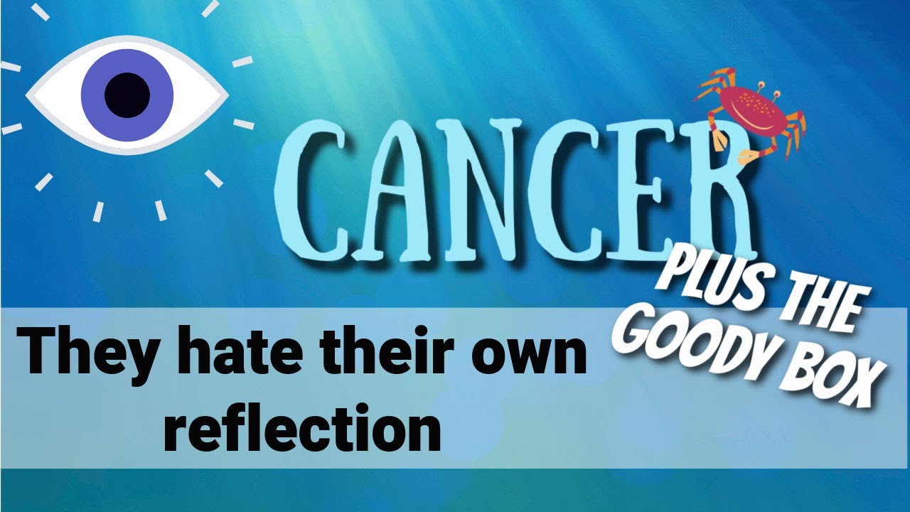 CANCER! GOODY BOX! They don't like who they see in the mirror.  Fighting fear and Karma. Love Tarot