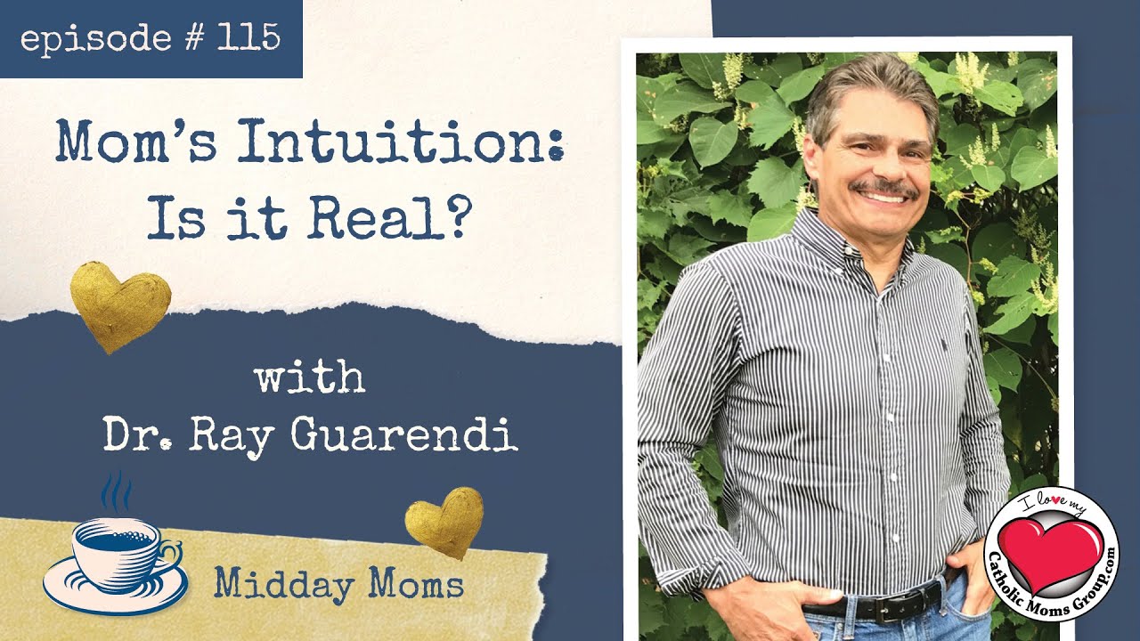 #115 - Dr. Ray Guarendi - Mom's Intuition: Is it Real?