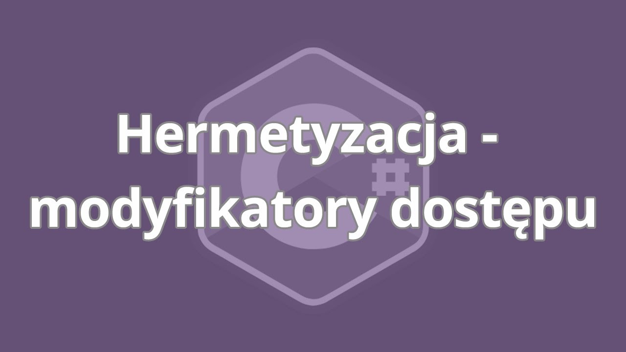 Kurs C# - fundamenty programowania | Hermetyzacja - modyfikatory dostępu | ▶strefakursow.pl◀
