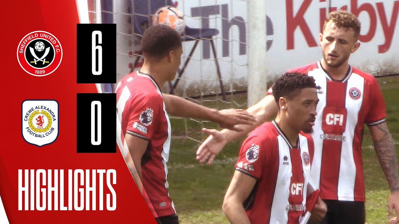 Sheffield United U21s 6-0 Crewe Alexandra U21s | Prefessional Development league highlights