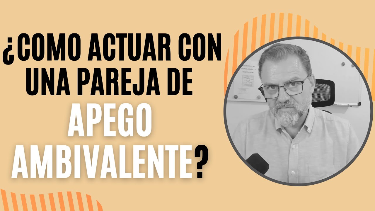 ¿Cómo actuar con tu pareja si tiene un estilo de Apego Ansioso Ambivalente?
