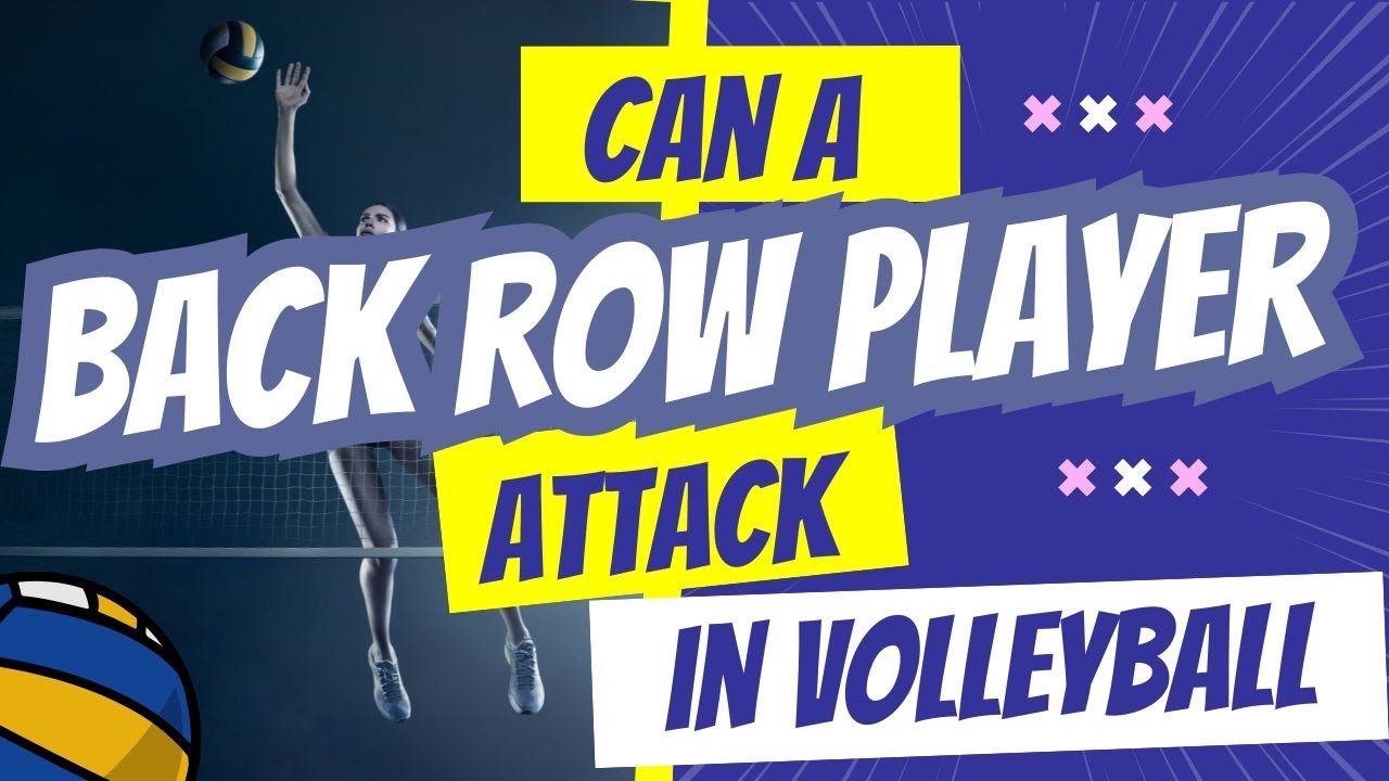 Can a Back row Player Attack in Volleyball?