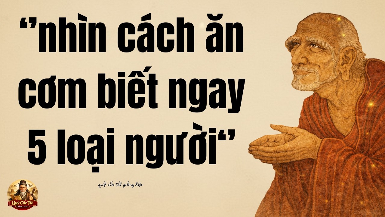 Quỷ Cốc Tử: Tính cách một người bộc lộ rõ nhất khi họ ăn cơm — người khôn đều biết điều này