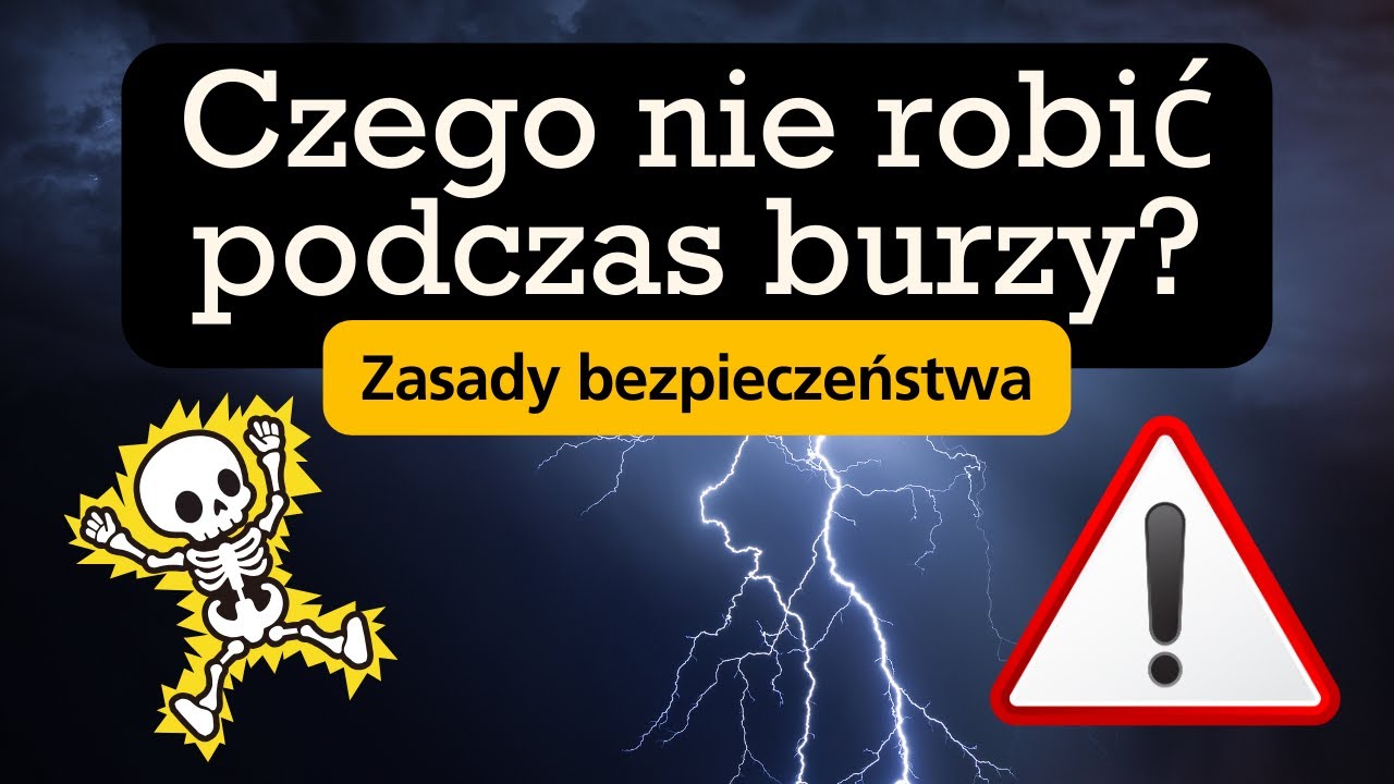 Czego nie robić podczas burzy? Zasady bezpieczeństwa