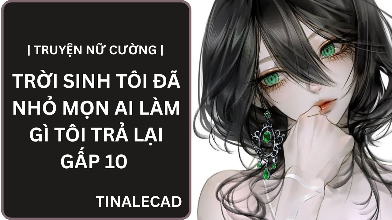 | | TRUYỆN NỮ CƯỜNG | TRỜI SINH TÔI ĐÃ NHỎ MỌN AI LÀM GÌ TÔI TRẢ LẠI GẤP 10