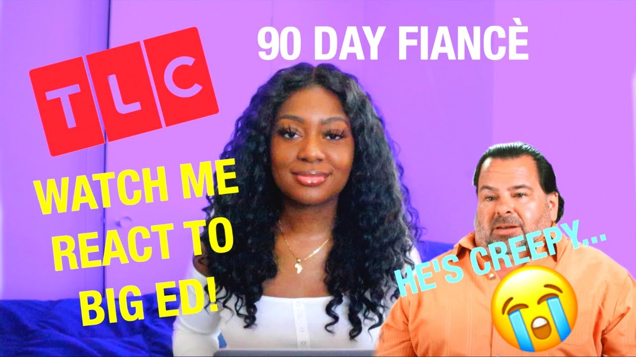 CRINGE ALERT! BIG ED IS CREEPY😭... TLC'S 90 DAY FIANCÈ (REACTION VIDEO)