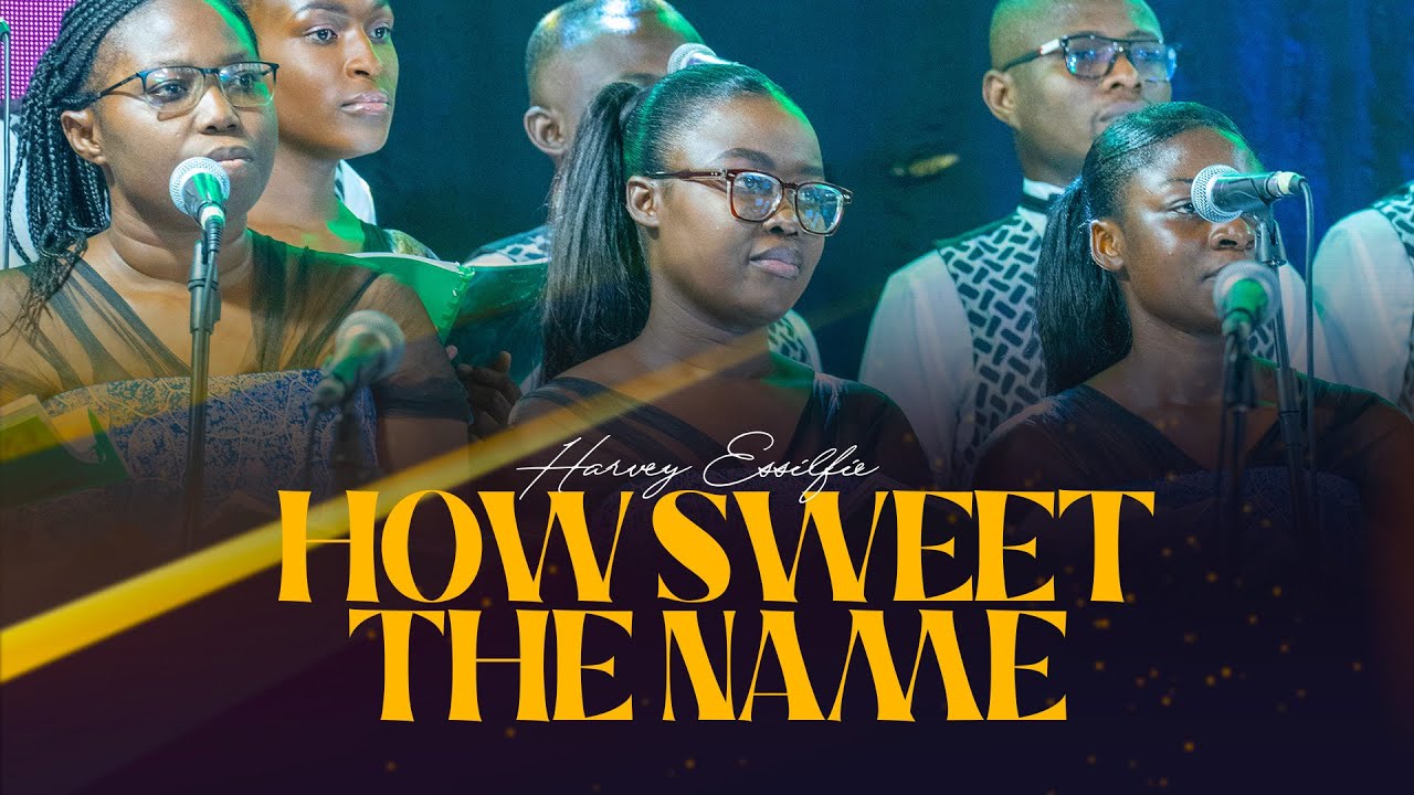 HOW SWEET THE NAME BY HARVEY ESSILIFE