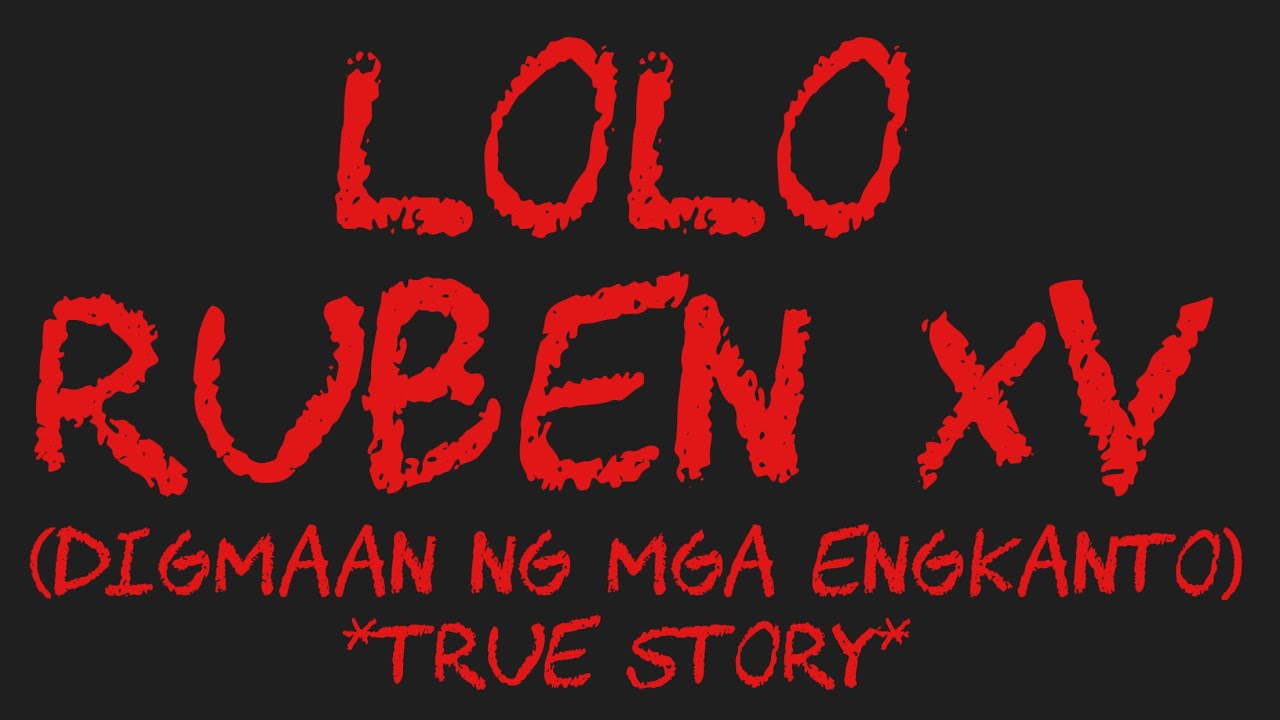 LOLO RUBEN XV (Digmaan Ng Mga Engkanto) *True Story*