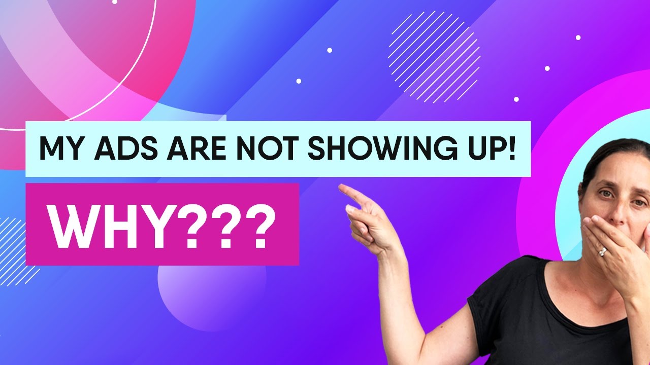 Reasons Why Your Google Ads are Not Showing Up | Google Ads Optimizations