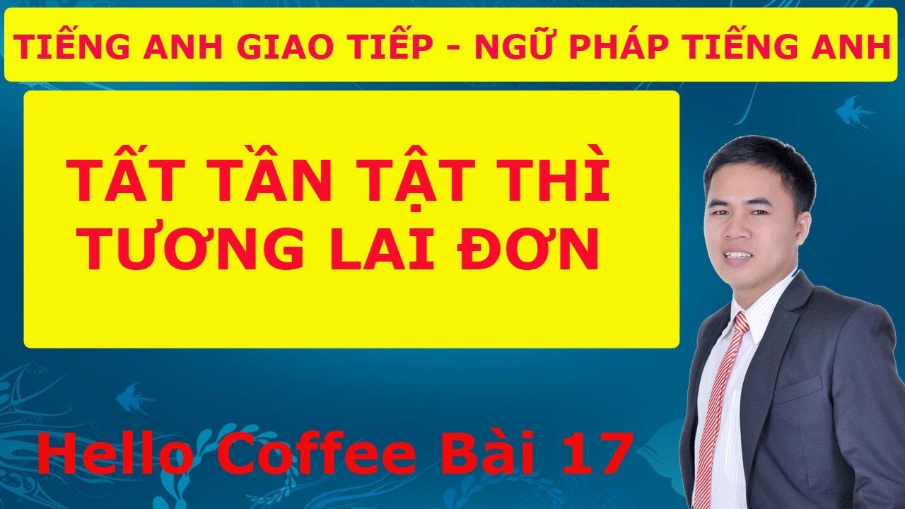 Tất tần tật thì tương lai đơn - Hello Coffee bài 17
