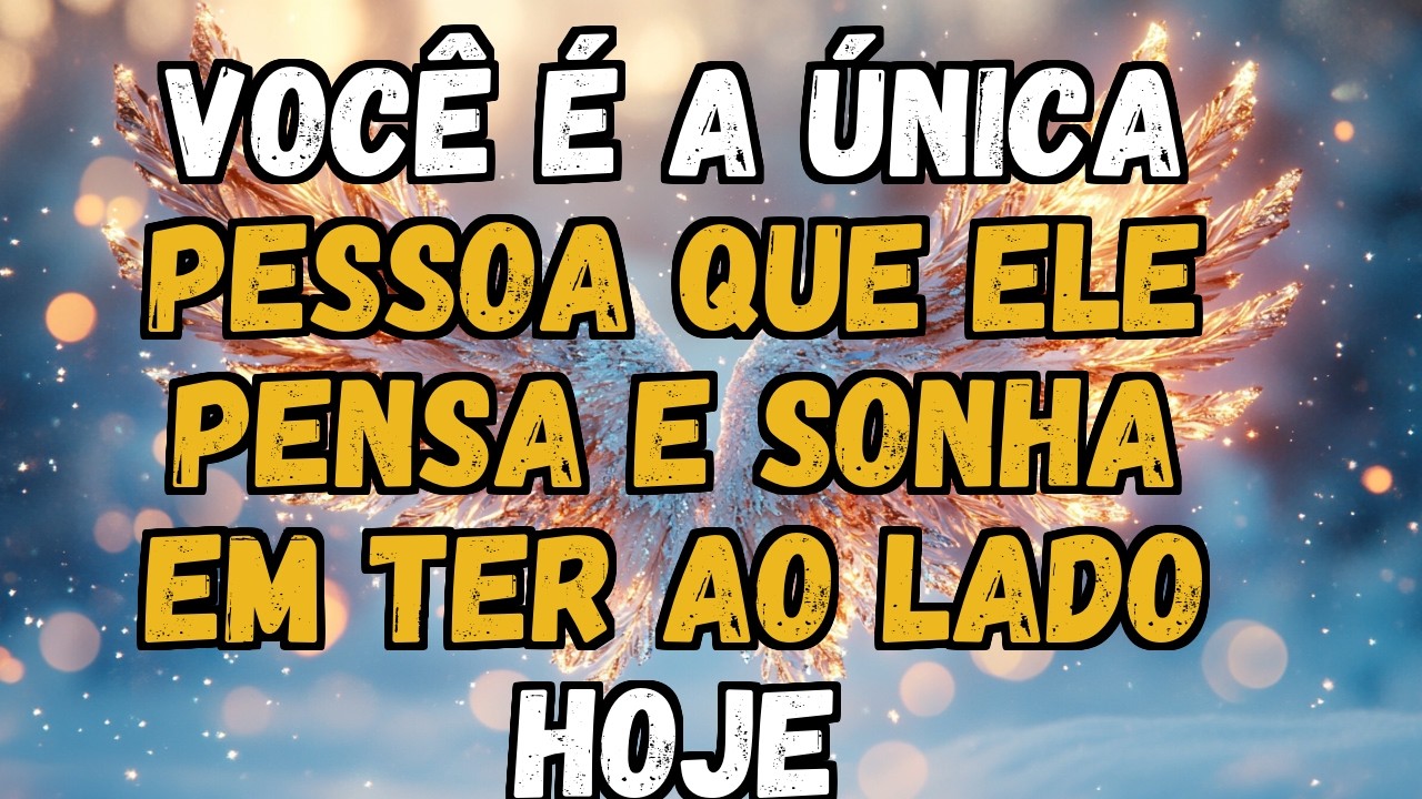 . 💌❤️ VOCÊ É A ÚNICA PESSOA QUE ELE PENSA E SONHA EM TER AO LADO HOJE