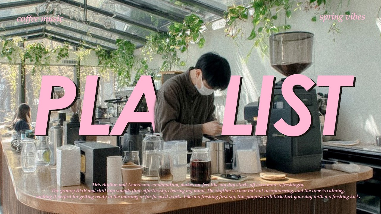 𝐏𝐥𝐚𝐲𝐥𝐢𝐬𝐭 ☕그냥 틀었을 뿐인데 마음이 편해진다 🌸 봄날에 어울리는 카페 R&B 플레이리스트 | calm day