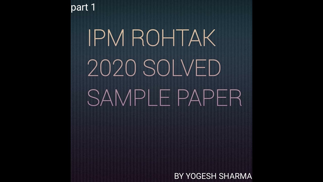 IPM ROHTAK SOLVED SAMPLE PAPER {PART 1}