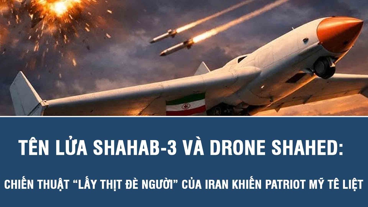 Tên lửa Shahab-3 và drone Shahed: Chiến thuật “lấy thịt đè người” của Iran khiến Patriot Mỹ tê liệt