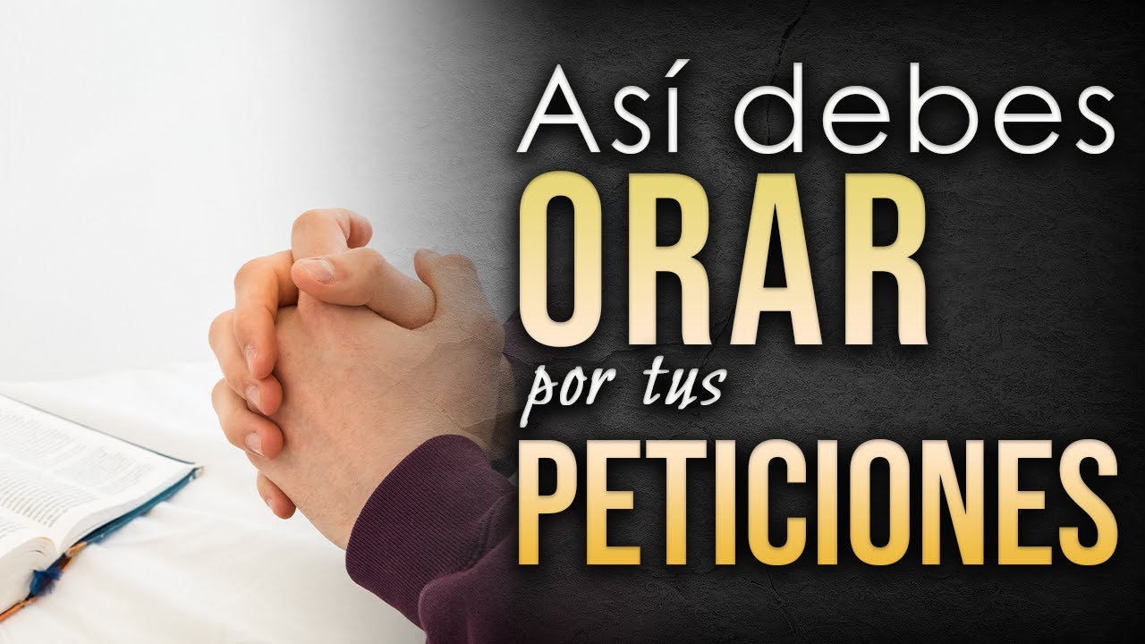 Cómo ORAR por tus PETICIONES ante Dios.
