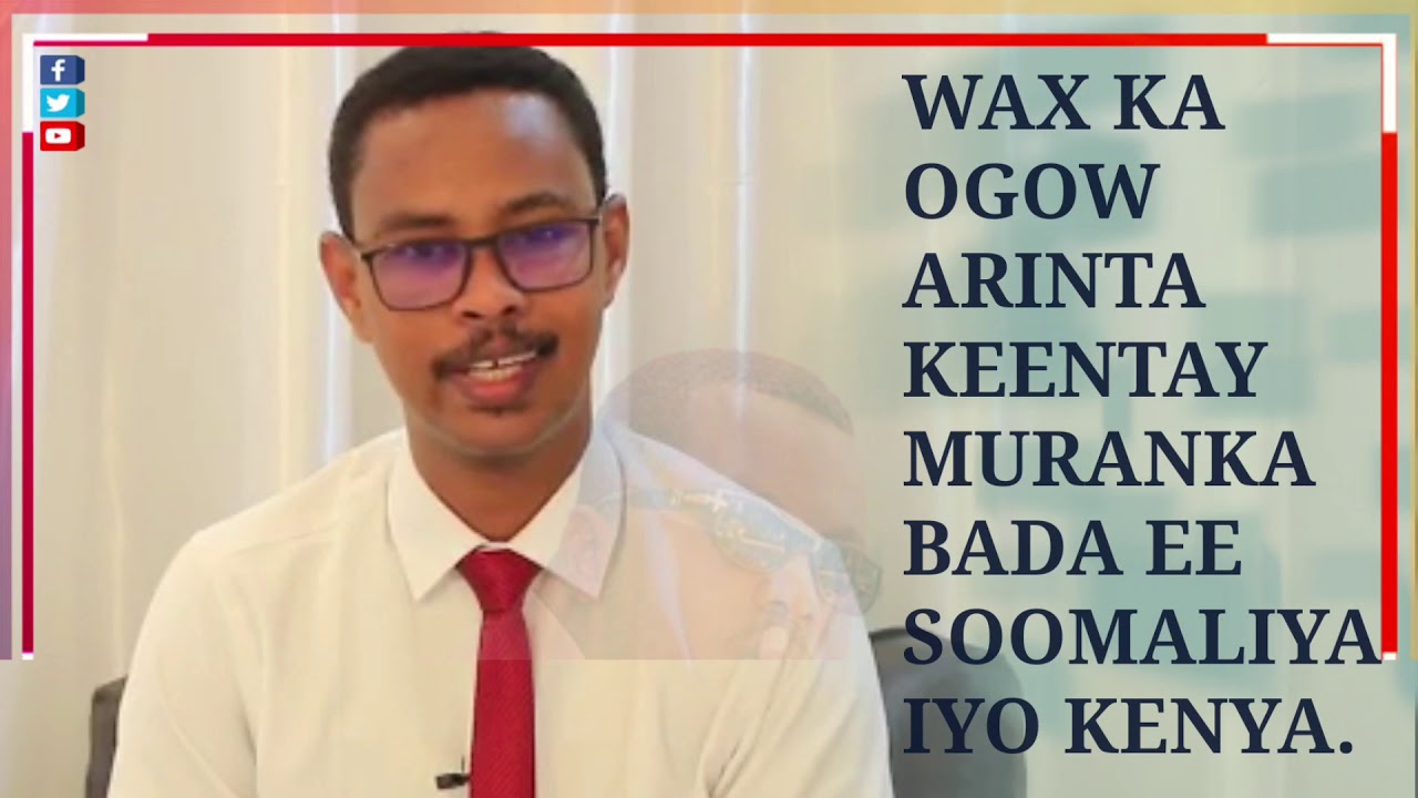 WAX KA OGOW MURANKA BADA EE SOOMAALIYA IYO KENYA MIN BILOW ILAA DHAMAAN AQOONYAHAN SHIRWAC AYAA....