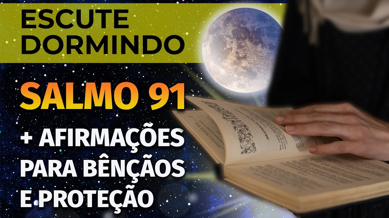 OUÇA DORMINDO SALMO 91 E AFIRMAÇÕES POSITIVAS PARA PROTEÇÃO E BÊNÇÃOS