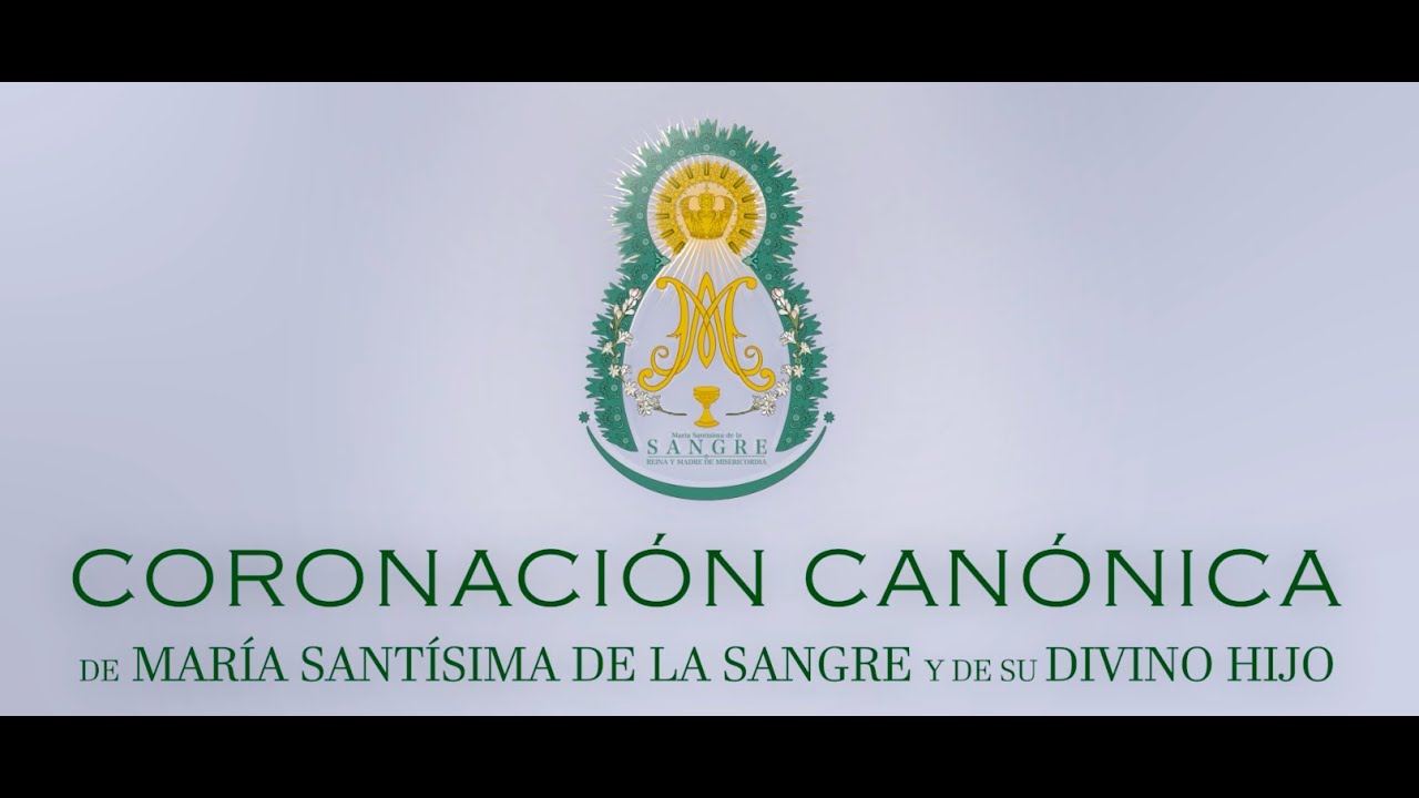 Coronación Canónica de María Santísima de la Sangre y su Divino Hijo