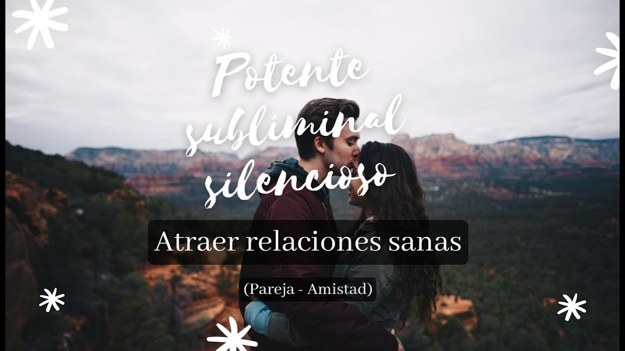 ❤️&zwj;🔥Atraer relaciones perfectas - Audio SUBLIMINAL potente totalmente SILENCIOSO ❤️&zwj;🔥