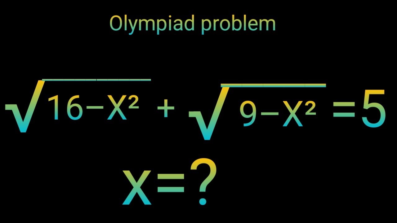 &radic;(16&ndash;x&sup2;)+&radic;(9&ndash;x&sup2;)=5 Nice square root maths Olympiad Problem || Find the value of X ||