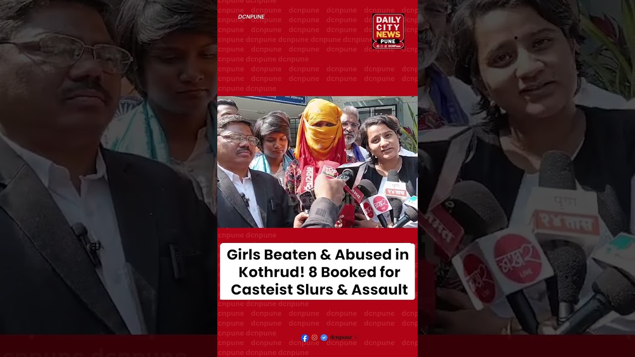 Girls Beaten & Abused in Kothrud! 8 Booked for Casteist Slurs & Assault