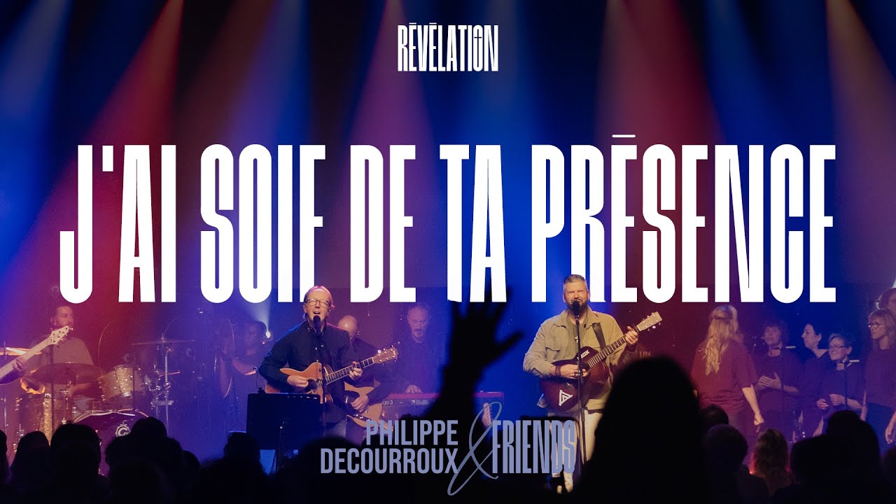 J’AI SOIF DE TA PRÉSENCE - Philippe Decourroux ft Matt K & friends