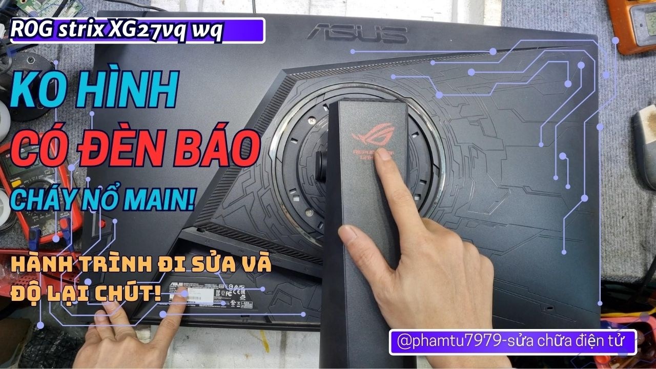 Rog strix XG27VQ Q không hình vẫn có đèn báo cháy nổ main hành trình đi sửa và độ lại ic