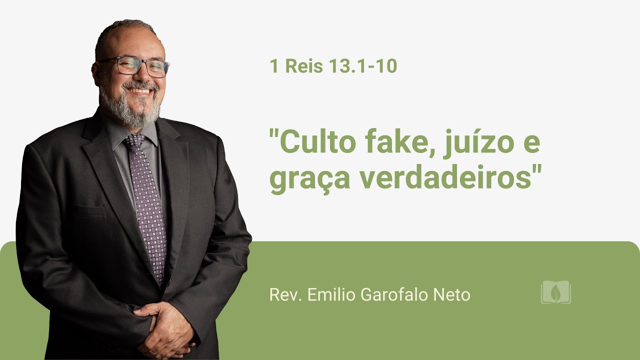 1 Reis 13.1-10 - Culto fake, juízo e graça verdadeiros - Rev. Emilio Garofalo Neto